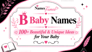 B Baby Names: 100+ Beautiful & Unique Ideas for Your Baby