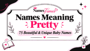 Names Meaning Pretty: 75 Beautiful & Unique Baby Names