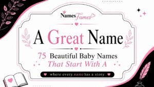 A Great Name – 75 beautiful baby names that start with A