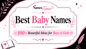 Best Baby Names: 100+ Beautiful Ideas for Boys & Girls