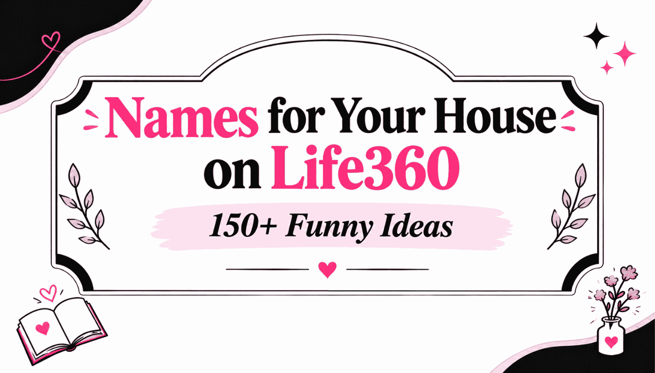 Names for Your House on Life360: 150+ Funny Ideas