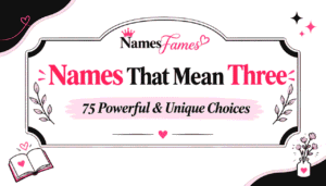 Names That Mean Three: 75 Powerful & Unique Choices