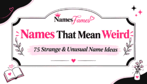 Names That Mean Weird: 75 Strange & Unusual Name Ideas